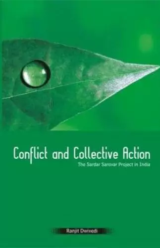 Conflict and Collective Action: The Sardar Sarovar Project in India