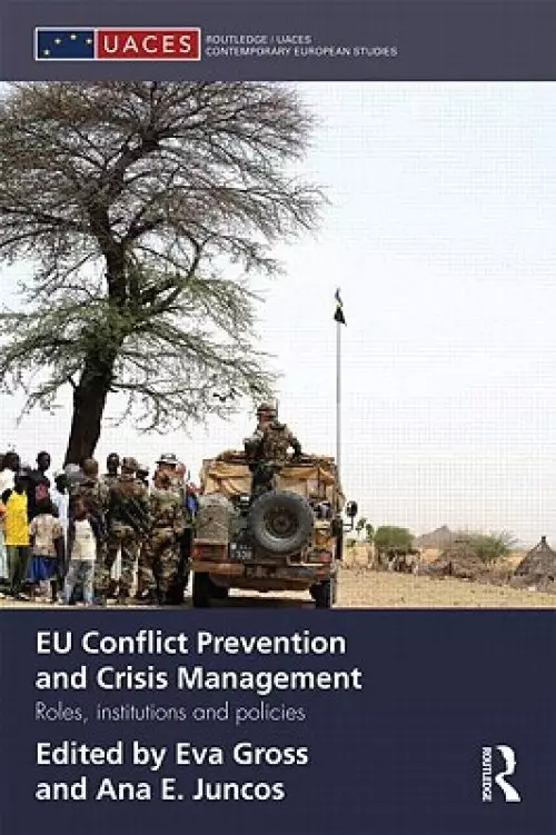 Eu Conflict Prevention and Crisis Management: Roles, Institutions, and Policies