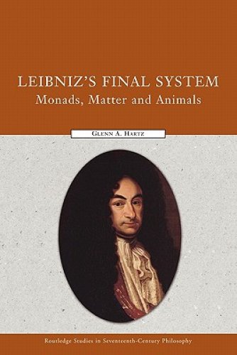 Leibniz's Final System : Monads, Matter, and Animals