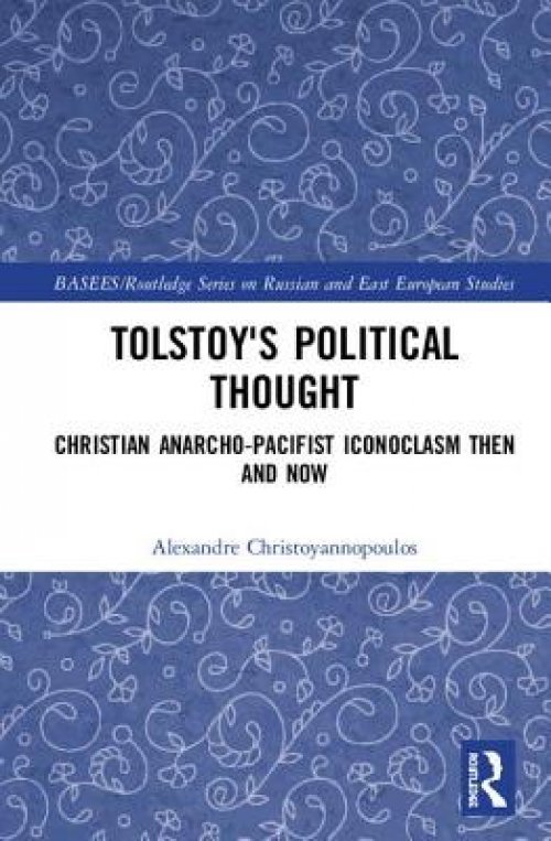 Tolstoy's Political Thought: Christian Anarcho-Pacifist Iconoclasm Then and Now