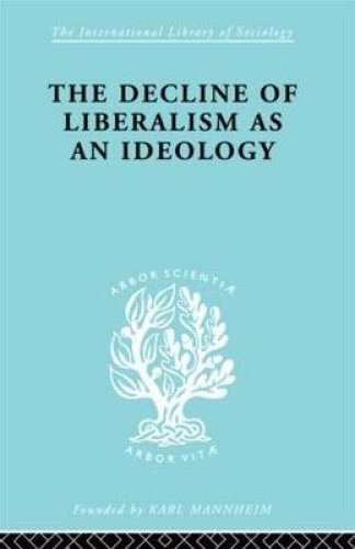 The Decline of Liberalism as an Ideology: With Particular Reference to German Politico-Legal Thought