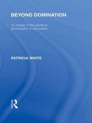 Beyond Domination (International Library of the Philosophy of Education Volume 23)