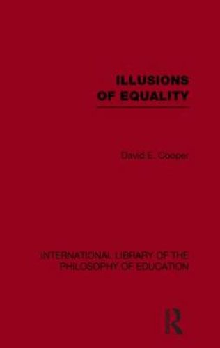 Illusions of Equality (International Library of the Philosophy of Education Volume 7)