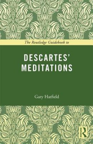 The Routledge Guidebook to Descartes' Meditations