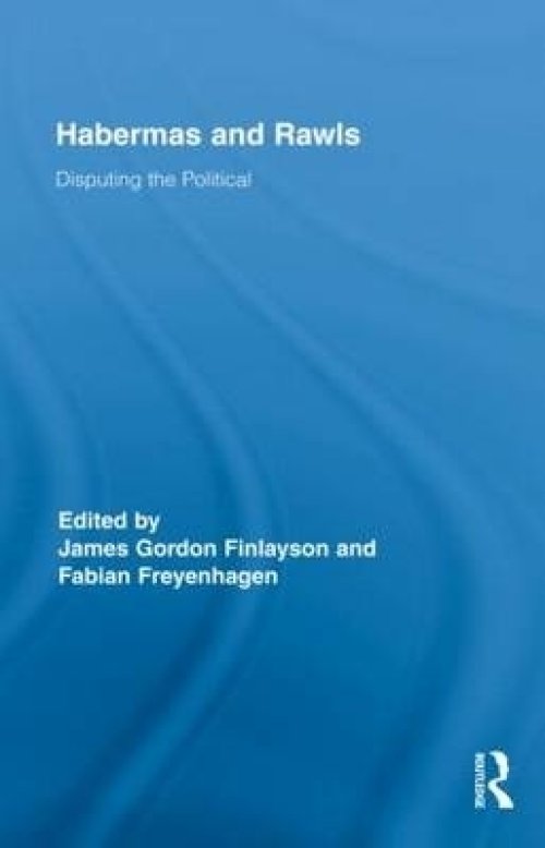 Habermas and Rawls: Disputing the Political