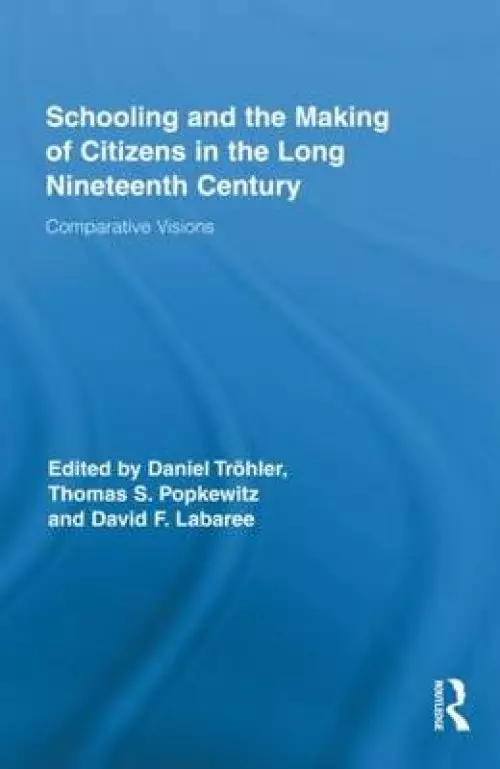 Schooling and the Making of Citizens in the Long Nineteenth Century: Comparative Visions