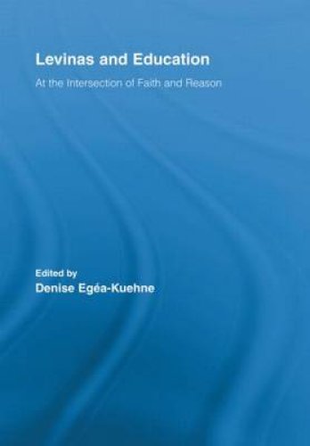 Levinas and Education: At the Intersection of Faith and Reason