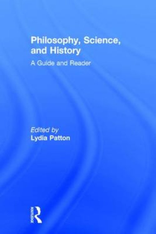 Philosophy, Science, and History: A Guide and Reader