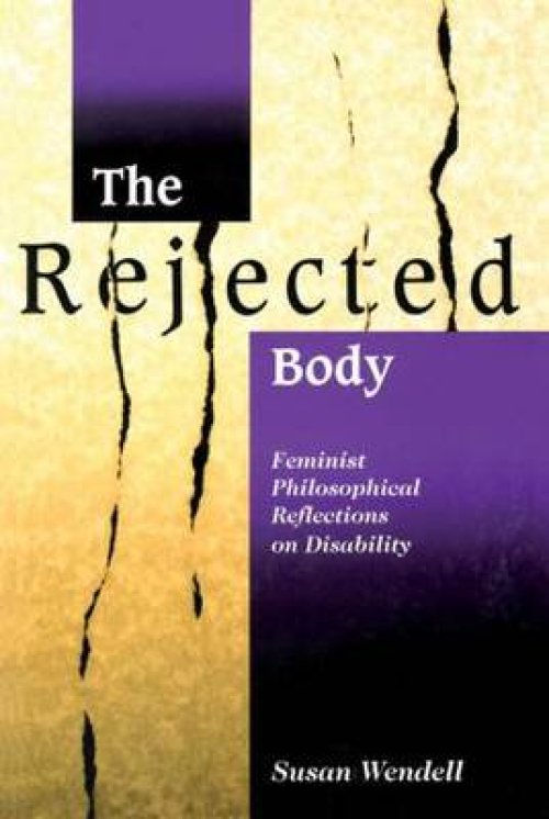 The Rejected Body: Feminist Philosophical Reflections on Disability