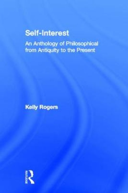 Self-Interest: An Anthology of Philosophical Perspectives from Antiquity to the Present