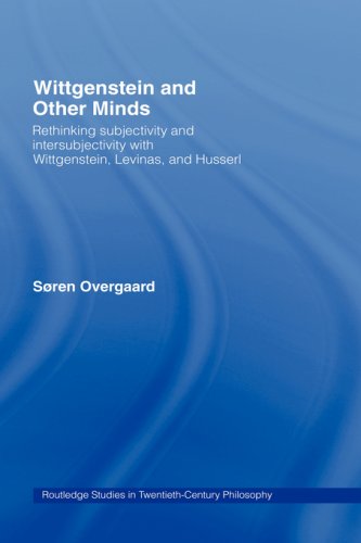 Wittgenstein and Other Minds : Rethinking Subjectivity and Intersubjectivity with Wittgenstein, Levinas, and Husserl