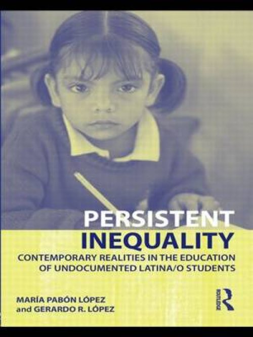 Persistent Inequality: Contemporary Realities in the Education of Undocumented Latina/o Students