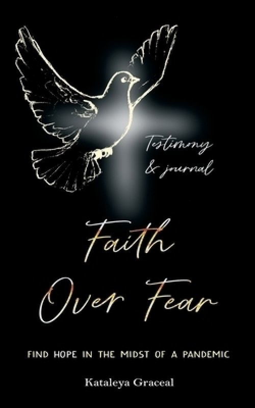 Faith Over Fear: Find Hope in the Midst of a Pandemic: Testimony and Journal edition