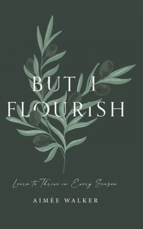 But I Flourish: Learn to Thrive in Every Season