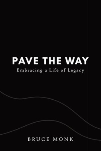 Pave the Way: Embracing a Life of Legacy