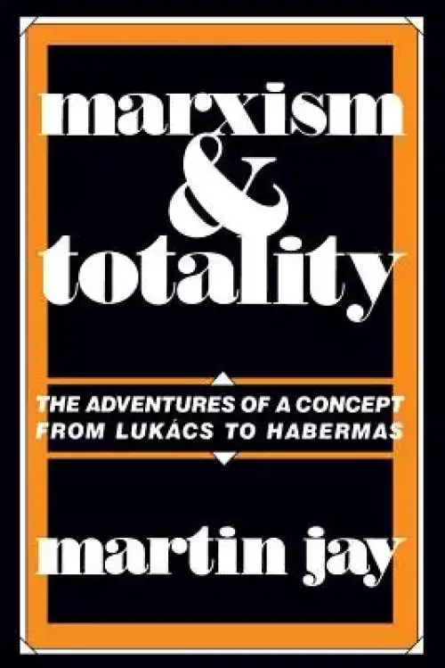 Marxism and Totality: The Adventures of a Concept from Luk CS to Habermas