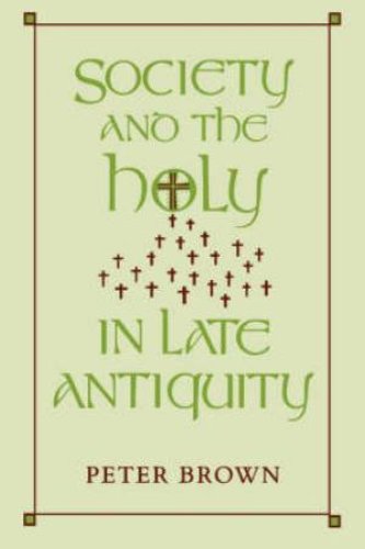 Society and the Holy in Late Antiquity