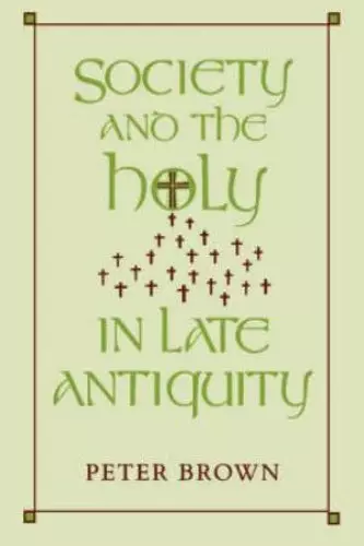 Society and the Holy in Late Antiquity