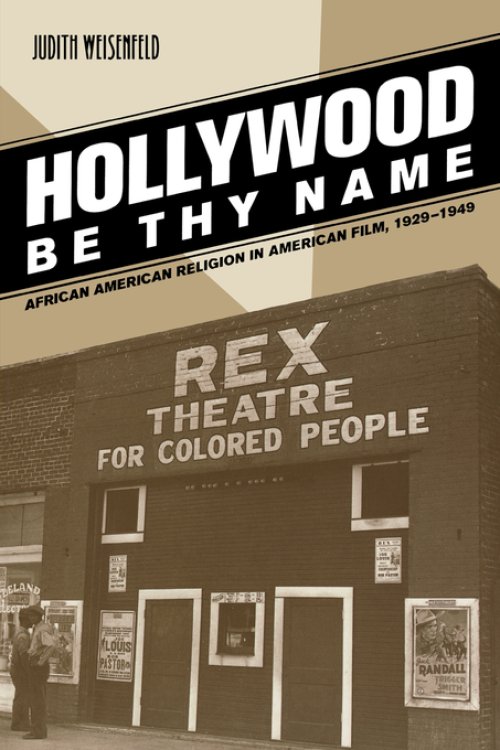 Hollywood Be Thy Name: African American Religion in American Film, 1929-1949