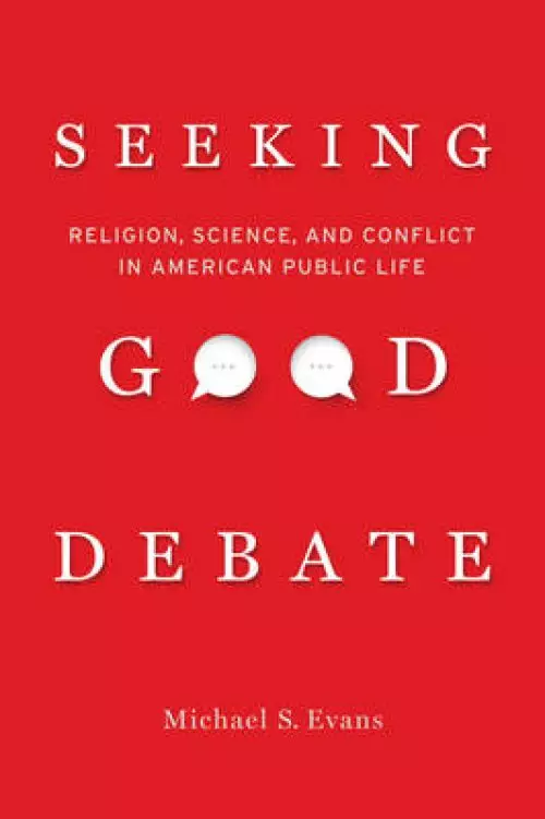 Seeking Good Debate: Religion, Science, and Conflict in American Public Life