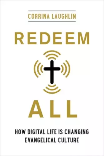 Redeem All: How Digital Life Is Changing Evangelical Culture