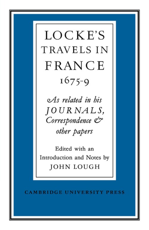 Lockes Travels in France 1675-1679: As Related in His Journals, Correspondence and Other Papers