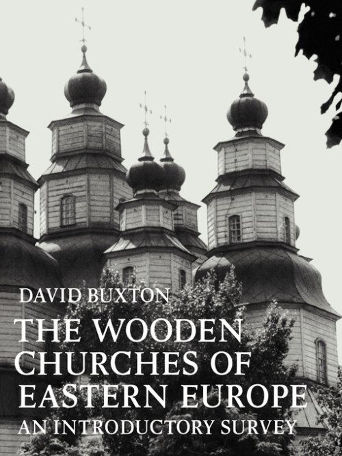 The Wooden Churches of Eastern Europe: An Introductory Survey