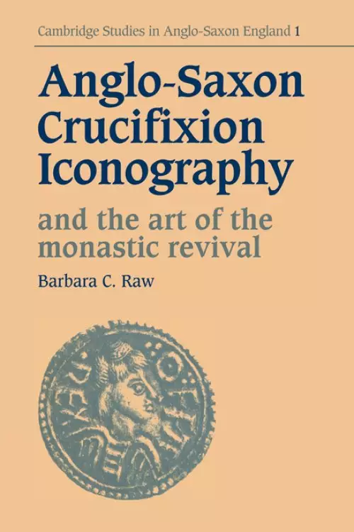 Anglo-Saxon Crucifixion Iconography and the Art of the Monastic Revival