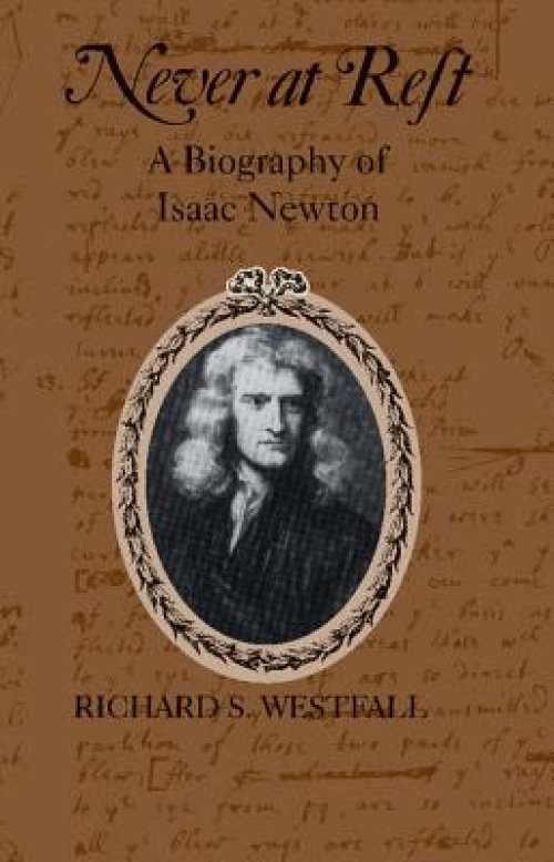 Never at Rest: A Biography of Isaac Newton