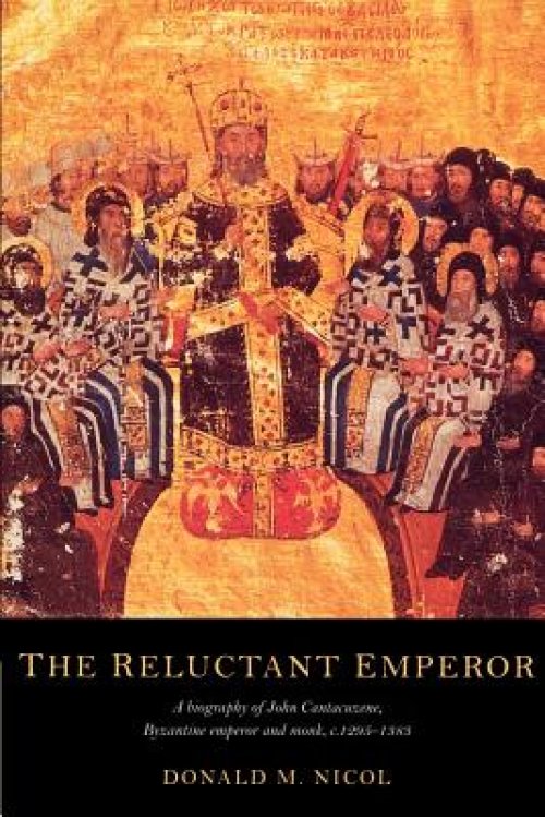 The Reluctant Emperor: A Biography of John Cantacuzene, Byzantine Emperor and Monk, C.1295-1383