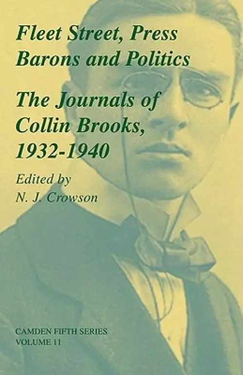 Fleet Street, Press Barons and Politics: The Journals of Collin Brooks, 1932 1940