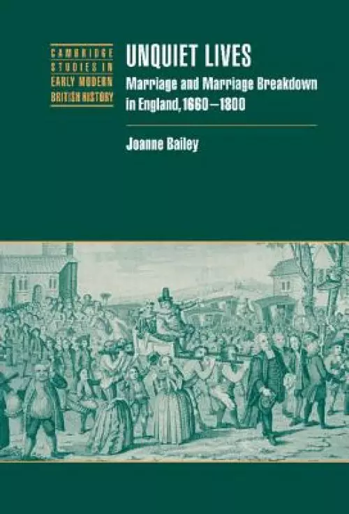 Unquiet Lives: Marriage and Marriage Breakdown in England, 1660 1800