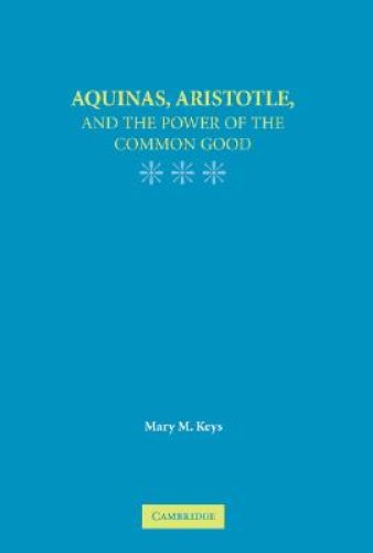 Aquinas, Aristotle, and the Promise of the Common Good