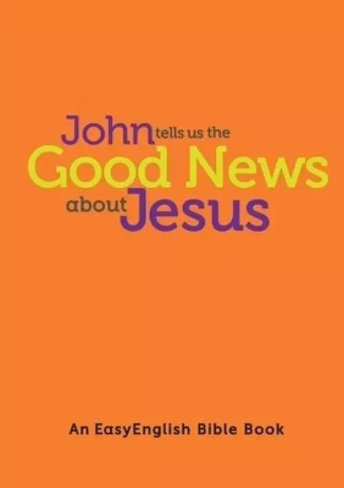 John tells us the Good News about Jesus (EasyEnglish)