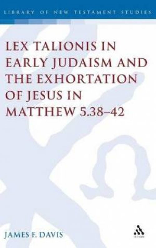 Lex Talionis in Early Judaism and the Exhortation of Jesus in Matthew 5.38-42