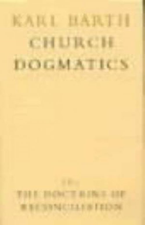 Church Dogmatics: The Doctrine of Reconciliation Vol 4, Part 1