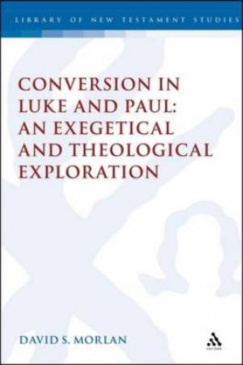 Conversion in Luke and Paul: an Exegetical and Theological Exploration