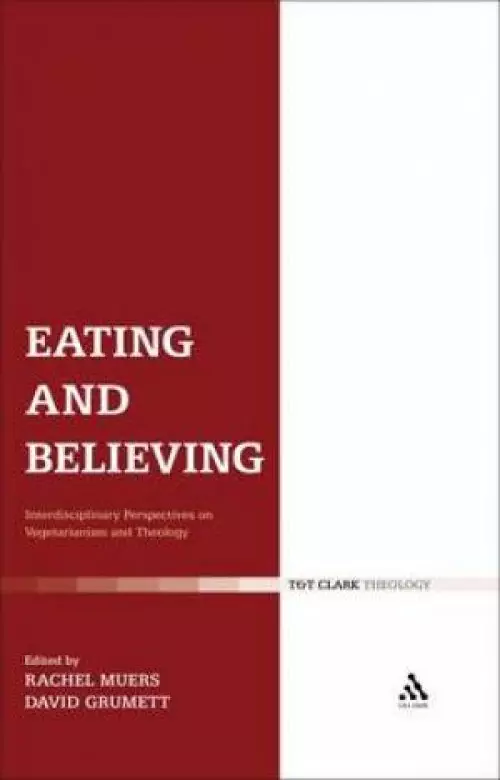 Eating and Believing: Interdisciplinary Perspectives on Vegetarianism and Theology