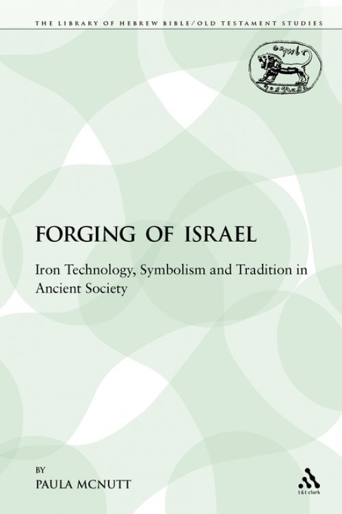 The Forging of Israel: Iron Technology, Symbolism and Tradition in Ancient Society