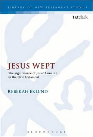 Jesus Wept: The Significance of Jesus' Laments in the New Testament