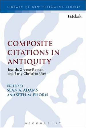 Composite Citations in Antiquity Jewish, Graeco-Roman, and Early Christian Uses