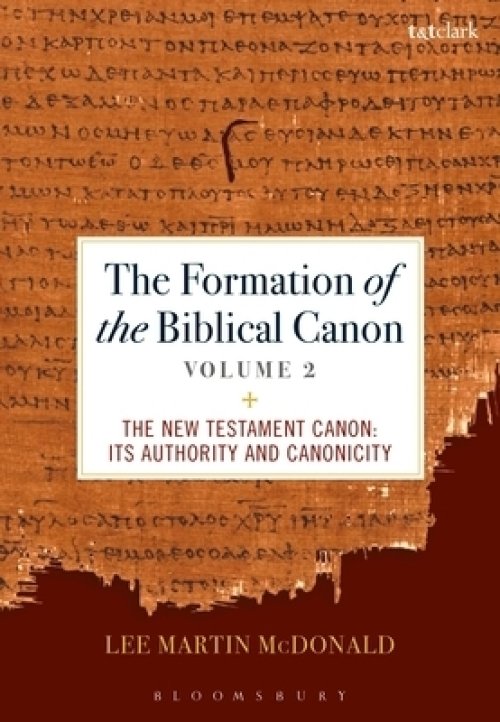 The Formation of the Biblical Canon: Volume 2: The New Testament: Its Authority and Canonicity