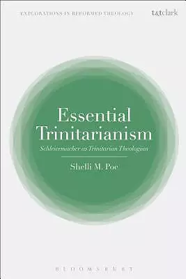 Essential Trinitarianism: Schleiermacher as Trinitarian Theologian