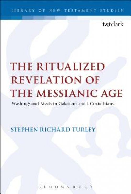 The Ritualized Revelation of the Messianic Age: Washings and Meals in Galatians and 1 Corinthians