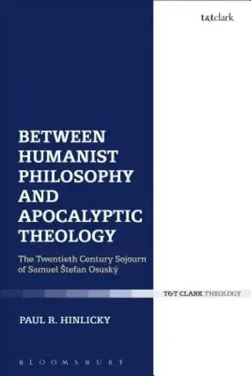 Between Humanist Philosophy and Apocalyptic Theology: The Twentieth Century Sojourn of Samuel Stefan Osusky