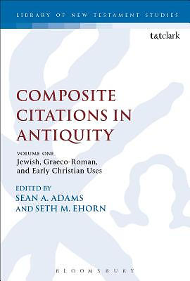 Composite Citations in Antiquity: Volume One: Jewish, Graeco-Roman, and Early Christian Uses