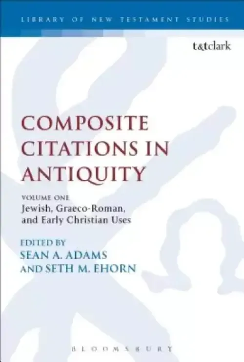 Composite Citations in Antiquity: Volume One: Jewish, Graeco-Roman, and Early Christian Uses