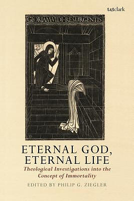 Eternal God, Eternal Life: Theological Investigations Into the Concept of Immortality