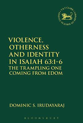 Violence, Otherness and Identity in Isaiah 63: 1-6: The Trampling One Coming from Edom