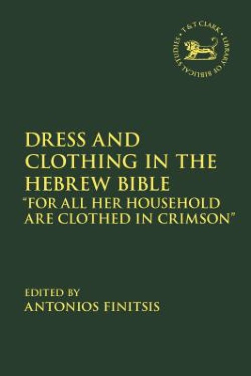 Dress and Clothing in the Hebrew Bible: "for All Her Household Are Clothed in Crimson"